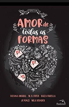 Amor de todas as formas, do autor Tatiana Amaral; M. S. Fayes; Raiza Varella; Jc Ponzi; Mila Wander