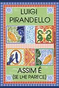 Ler Assim é (se lhe parece), do autor Luigi Pirandello Ler Assim é (se lhe parece), do autor Luigi Pirandello