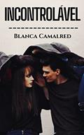 Ler Incontrolável, do autor BLANCA CAMALRED Ler Incontrolável, do autor BLANCA CAMALRED