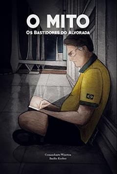O Mito - Os Bastidores Do Alvorada, do autor Comandante Winston Emílio Kerber; Emílio Kerber