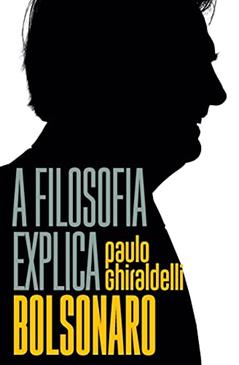 A filosofia explica Bolsonaro, do autor Paulo Ghiraldelli Jr.