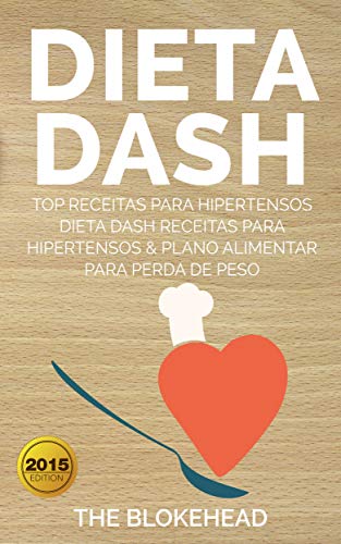 Ler Dieta Dash - Top Receitas Para Hipertensos (Dieta Dash Receitas para Hipertensos &Plano Alimentar para Perda de Peso), do autor The Blokehead