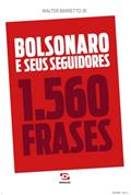 Ler Bolsonaro e seus seguidores: 1.560 frases, do autor Walter Barretto Jr