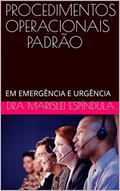 Ler PROCEDIMENTOS OPERACIONAIS PADRÃO: EM EMERGÊNCIA E URGÊNCIA, do autor Dra Marislei Espíndula Ler PROCEDIMENTOS OPERACIONAIS PADRÃO: EM EMERGÊNCIA E URGÊNCIA, do autor Dra Marislei Espíndula