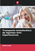 Ler Transporte Iontoforético de Agentes Anti-hipertensivos, do autor Ashish Jain