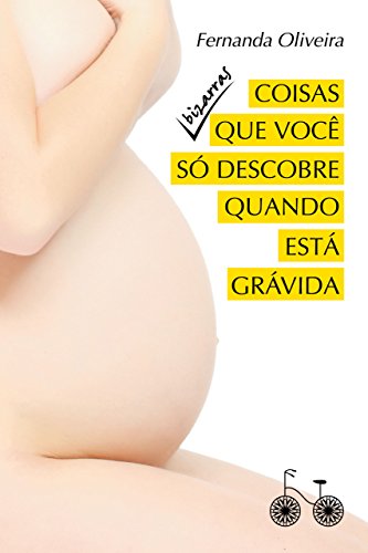 Ler Coisas bizarras que você só descobre quando está grávida, do autor Fernanda Oliveira Ler Coisas bizarras que você só descobre quando está grávida, do autor Fernanda Oliveira