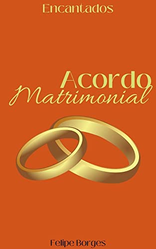 Ler Acordo Matrimonial (Encantados: Paixão Livro 1), do autor Felipe Borges