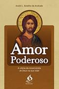 Ler Amor Poderoso - a Vitória da Misericórdia de Deus na Sua Vida, do autor André L. Botelho De Andrade