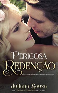 Perigosa Redenção Livro II Parte I: Série Perigosos Cafajestes, do autor Juliana Souza
