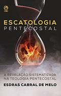 Ler Escatologia Pentecostal: A revelação sistematizada na teologia pentecostal, do autor Esdras Cabral de Melo