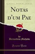 Ler Notas d'um Pae (Classic Reprint), do autor Bernardino Machado Ler Notas d'um Pae (Classic Reprint), do autor Bernardino Machado