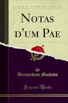 Notas d'um Pae (Classic Reprint), do autor Bernardino Machado