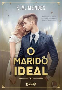 O Marido Ideal (Jogadores Apaixonados Livro 1), do autor K. M. Mendes