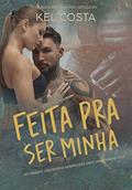 Ler FEITA PRA SER MINHA, do autor Kel Costa