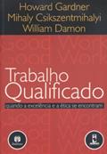 Ler Trabalho Qualificado Quando A Excelencia, do autor Howard Gardner Ler Trabalho Qualificado Quando A Excelencia, do autor Howard Gardner