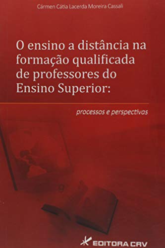 Ler O ensino a distância na formação qualificada de professores do ensino superior: processos e perspectivas, do autor Cármen Cátia Lacerda Moreira Cassali