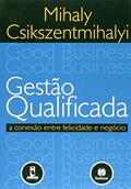 Ler Gestão Qualificada a Conexão Entre Felicidade e Negócio, do autor Mihaly Csikszentmihalyi