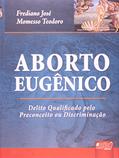Ler Aborto Eugênico - Delito Qualificado pelo Preconceito ou Discriminação, do autor Frediano José Momesso Teodoro Ler Aborto Eugênico - Delito Qualificado pelo Preconceito ou Discriminação, do autor Frediano José Momesso Teodoro