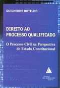 Ler Direito Ao Processo Qualificado: Processo Civil Na Perspectiva Do Estado Constitucional, do autor Guilherme Botelho