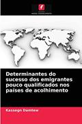 Ler Determinantes do sucesso dos emigrantes pouco qualificados nos países de acolhimento, do autor Kassegn Damtew Ler Determinantes do sucesso dos emigrantes pouco qualificados nos países de acolhimento, do autor Kassegn Damtew