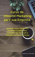 Ler Curso de Inbound Marketing para sua Empresa: Aprenda como Atrair Mais Visitantes Qualificados, Convertê-los em Leads e Transformá-los em Clientes, do autor Jáderson Mendes