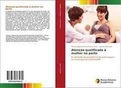 Atenção qualificada à mulher no parto: A realidade da assistência de enfermagem no município de Londrina-PR, do autor Maria Angelica Motta da Silva Esser; Fabiana Mamede
