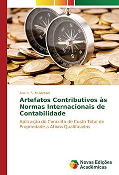 Artefatos Contributivos às Normas Internacionais de Contabilidade: Aplicação do Conceito de Custo Total de Propriedade a Ativos Qualificados, do autor Ana R. S. Mulazzani
