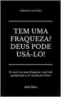 Ler TEM UMA FRAQUEZA? DEUS PODE USÁ-LO: Se você tem uma fraqueza, você está qualificado a ser usado por Deus, do autor Adriano Oliveira Ler TEM UMA FRAQUEZA? DEUS PODE USÁ-LO: Se você tem uma fraqueza, você está qualificado a ser usado por Deus, do autor Adriano Oliveira