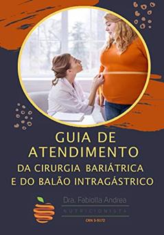 Guia de Atendimento da Cirurgia Bariátrica e do Balão Intragástrico, do autor Dra. Fabiolla Andrea Machado