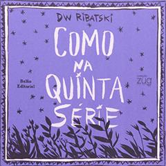 Como Na Quinta Serie, do autor D. Ribatski