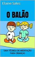 Ler O Balão: Uma Técnica de Meditação para Crianças, do autor Elaine Sales Ler O Balão: Uma Técnica de Meditação para Crianças, do autor Elaine Sales
