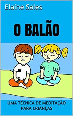 O Balão: Uma Técnica de Meditação para Crianças, do autor Elaine Sales