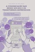 Ler A comunicação nas redes sociais e os transtornos depressivos: um olhar à luz da psicanálise Winnicottiana: adolescentes depressivos e o uso das redes sociais, do autor Sonia Maria da Silva Balão Ler A comunicação nas redes sociais e os transtornos depressivos: um olhar à luz da psicanálise Winnicottiana: adolescentes depressivos e o uso das redes sociais, do autor Sonia Maria da Silva Balão