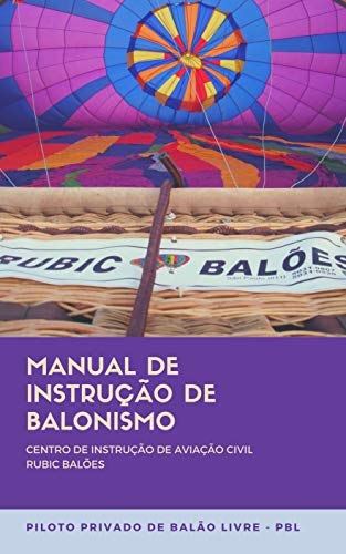 Ler MANUAL DE INSTRUCAO DE BALONISMO CENTRO DE INSTRUCAO DE AVIACAO CIVIL RUBIC BALOES: PILOTO PRIVADO DE BALAO LIVRE - PBL, do autor Marina Kalousdian