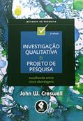 Ler Investigação Qualitativa e Projeto de Pesquisa: Escolhendo entre Cinco Abordagens, do autor John W. Creswell