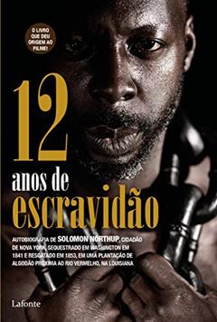 12 Anos de escravidão: Auto Biografia de SOLOMON NORTHUP, cidadão de Nova York, sequestrado dom Washington em 1841 e resgatado em 1853., do autor Solomon Northup