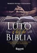 Ler Luto à luz da bíblia. compreendendo o consolo de deus no inevitável, do autor Roberto Kusma Castagnoli Ler Luto à luz da bíblia. compreendendo o consolo de deus no inevitável, do autor Roberto Kusma Castagnoli