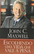 Ler Escolhendo Uma Vida que Vale a Pena, do autor John C. Maxwell