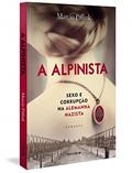 Ler A alpinista: Sexo e corrupção na Alemanha Nazista, do autor Marcio Pitliuk Ler A alpinista: Sexo e corrupção na Alemanha Nazista, do autor Marcio Pitliuk