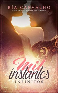 Mil Instantes Infinitos (Duologia O Piloto e a Bailarina Livro 2), do autor Bia Carvalho