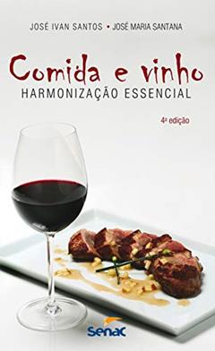 Comida e vinho: Harmonização essencial, do autor José Ivan Santos; José Maria Santana
