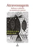 Ler Atravessagem: reflexos e reflexões na memória de repórter, do autor Cremilda Medina