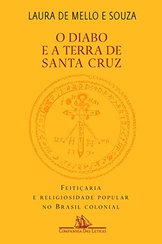 Ler O diabo e a Terra de Santa Cruz: Feitiçaria e religiosidade popular no Brasil colonial, do autor Laura de Mello e Souza