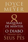 Ler 8 Maneiras de Manter o Diabo Debaixo dos Seus Pés, do autor Joyce Meyer Ler 8 Maneiras de Manter o Diabo Debaixo dos Seus Pés, do autor Joyce Meyer