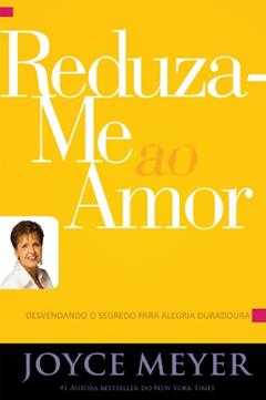Reduza-me ao Amor, do autor Joyce Meyer