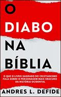 Ler O Diabo na Bíblia: O Que o Livro Sagrado do Cristianismo Fala Sobre o Personagem Mais Obscuro da História Ocidental? (A Bíblia como você nunca viu), do autor A. L. DEFIDE