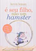 Ler É seu filho, não um hamster: Reduza o estresse na educação das crianças, do autor Kevin Leman