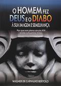 Ler O Homem Fez Deus e o Diabo à Sua Imagem e Semelhança, do autor Wagner de Carvalho Bertolo