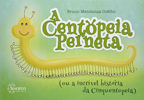 Ler A Centopeia Perneta (ou a Incrível História da Cinquentopeia), do autor Bruno Mendonça Coêlho