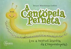 A Centopeia Perneta (ou a Incrível História da Cinquentopeia), do autor Bruno Mendonça Coêlho
